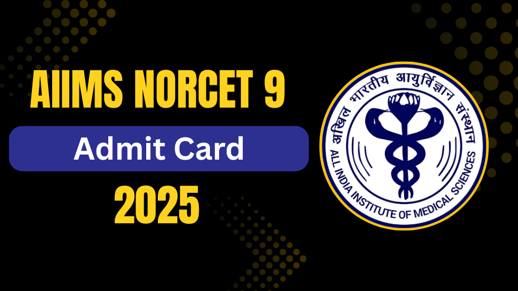 AIIMS NORCET 9th Nursing Officer Admit Card 2025